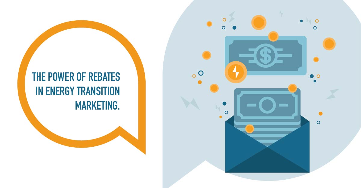 The Power of Rebates in Energy Transition Marketing. - The Jakes Group